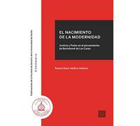 El nacimiento de la modernidad: Justicia y poder en el pensamiento de Bartolomé de Las Casas (FAC. DE DRCH. UNIV. DE SEVILLA)