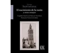 El nacimiento de la razón (y otros ensayos) | George Santayana, Daniel Cory, Núria Parés, Vicente Cervera