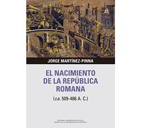 El Nacimiento De La República Romana: 3 (Libera Res Publica)