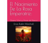 El Nacimiento De La Rosa Emperatriz:: Quiero Vivir y Amar de Nuevo