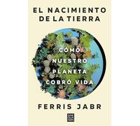 El nacimiento de la tierra – Cómo nuestro planeta cobró vida (Sine Qua Non) – Ediciones B
