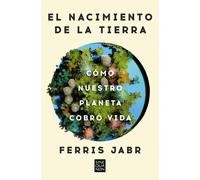 El nacimiento de la tierra: Cómo nuestro planeta cobró vida (Sine Qua Non)