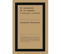 El nacimiento de la tragedia: El origen de la rebeldía moderna: el diagnóstico profético de Nietzsche sobre la crisis de nuestra cultura (No ficción)
