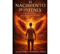 El nacimiento de un Fénix: El dolor enseña y la muerte transforma