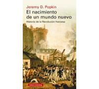 El Nacimiento De Un Mundo Nuevo. Historia De La Revolucion Francesa