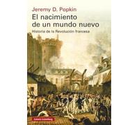 El nacimiento de un mundo nuevo- rústica: Historia de la Revolución francesa
