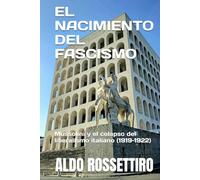 EL NACIMIENTO DEL FASCISMO: Mussolini y el colapso del liberalismo italiano (1919-1922)