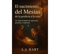El nacimiento del Mesías: de la profecía a la cruz: Un viaje navideño de esperanza, promesa y redención