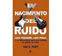 El Nacimiento del Ruido: Leo Fender, Les Paul y la rivalidad que dio forma al rock 'n' roll (NeoPerson Sounds)