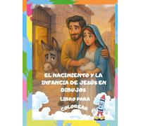 El Nacimiento y la Infancia de Jesús - Libro para Colorear: Historias bíblicas para niños con amor y fe