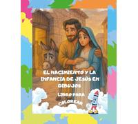 El Nacimiento y la Infancia de Jesús - Libro para Colorear: Historias bíblicas para niños con amor y fe