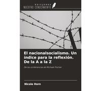 El nacionalsocialismo. Un índice para la reflexión. De la A a la Z: De las conferencias de Michael Fischer