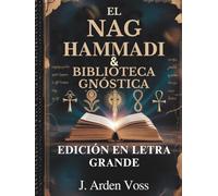 EL NAG HAMMADI & BIBLIOTECA GNÓSTICA (EDICIÓN EN LETRA GRANDE): Evangelios apócrifos, Escrituras cristianas antiguas, Escritos de la Iglesia primitiva, Simbolismo explicado y plan de lectura completo