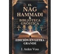 EL NAG HAMMADI & BIBLIOTECA GNÓSTICA (EDICIÓN EN LETRA GRANDE): Evangelios apócrifos, Escrituras cristianas antiguas, Escritos de la Iglesia primitiva, Simbolismo explicado y plan de lectura completo