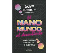 El nanomundo al descubierto: Un viaje a lo más profundo de la materia... y al futuro (Para curiosos)