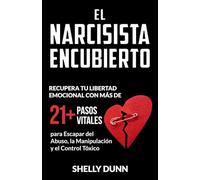 El narcisista encubierto: Recupera tu Libertad Emocional con Más de 21 Pasos Vitales para Escapar del Abuso, la Manipulación y el Control Tóxico (Colección Española Spanish Collection)
