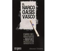 El narco-oasis vasco: Capos del narcotráfico y mafias policiales con impunidad política (ORREAGA)