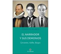 EL NARRADOR Y SUS DEMONIOS: Cervantes, Kafka, Borges