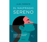 El naufragio sereno: Una guía para comprender tu malestar en tiempos de crisis y transformarlo en calma y serenidad (Crecimiento personal)