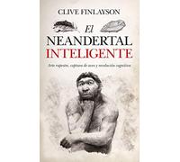 El Neandertal inteligente: Arte rupestre, captura de aves y revolución cognitiva (Historia)