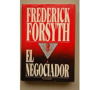 El negociador / por Frederick Forsyth ; [traducción de J. Ferrer Aleu]