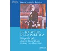 El negocio de la política: biografía del duque de Sevillano, (Vicálvaro 1790-Madrid 1864): 3 (Colección monográfica. Serie histórica)
