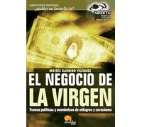 El Negocio de la Virgen: Tramas políticas y económicas de milagros y curaciones (Versión sin solapas): 5 (Investigación Abierta)