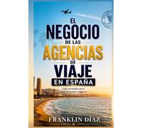 El Negocio de las Agencias de Viaje en España: Guía completa para crear tu propio negocio