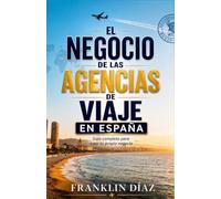 El Negocio de las Agencias de Viaje en España: Guía completa para crear tu propio negocio