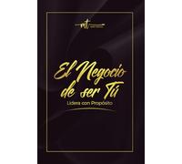 El Negocio de ser Tú. Lidera con Propósito