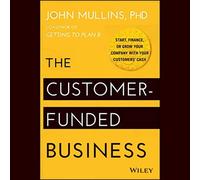 El negocio financiado por el cliente: inicia, financia o haz crecer tu empresa con el efectivo de tus clientes