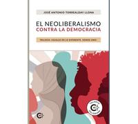 EL NEOLIBERALISMO CONTRA LA DEMOCRACIA