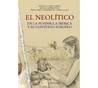 El Neolítico: en la Península Ibérica y su contexto europeo (Historia. Serie mayor)