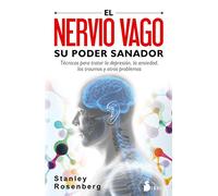 El Nervio Vago: Su Poder Sanador: Tecnicas Para Tratar La Depresion La