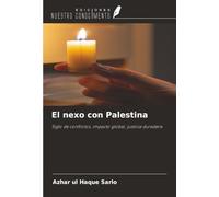 El nexo con Palestina: Siglo de conflictos, impacto global, justicia duradera