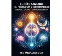 El Nexo Sagrado: IA, Psicología y Espiritualidad en la Era Digital- Una Visión Positiva