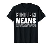 El nihilismo no significa nada para mí Diseño para un fanático de la filosofía Camiseta