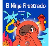 El Ninja Frustrado: Un libro infantil social y emocional sobre el manejo de las emociones fuertes (Ninja Life Hacks Spanish)