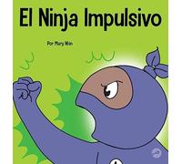 El Ninja Impulsivo: Un libro social y emocional para niños y adolescentes sobre el control de los impulsos en la escuela y el hogar (57) (Ninja Life Hacks Spanish)