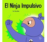 El Ninja Impulsivo: Un libro social y emocional para niños y adolescentes sobre el control de los impulsos en la escuela y el hogar (Ninja Life Hacks Spanish)
