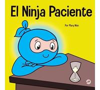 El Ninja Paciente: Un libro para niños sobre el desarrollo de la paciencia y la gratificación retrasada: 32 (Ninja Life Hacks Spanish)