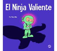El Ninja Valiente: Un libro para niños sobre el coraje: 3 (Ninja Life Hacks Spanish)