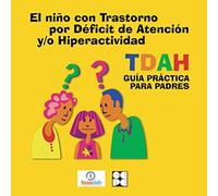 El niño con Trastorno por Déficit de Atención y/o Hiperactividad, TDAH: GUIA PRACTICA PARA PADRES (Cuento contigo)