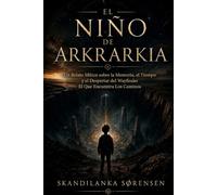 EL NIÑO DE ARKRARKIA: Un relato mítico sobre la memoria, el tiempo y el despertar del Wayfinder, El que Encuentra los Caminos