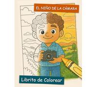 El Niño de la Cámara: Libro de Colorear: Inspirado en el cuento ilustrado de Eli Santa - Colorea escenas del niño que aprendió a mirar el mundo con asombro.