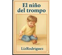El niño del trompo: Un cuento sobre la inocencia y el descubrimiento