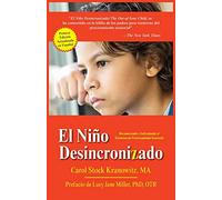 El Niño Desincronizado: Reconociendo Y Enfrentando El Trastorno de Procesamiento Sensorial: Spanish Edition of the Out-Of-Sync Child: Recognizing and