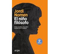 El niño filósofo: Cómo enseñar a los niños a pensar por sí mismos