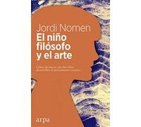 El niño filósofo y el arte: Cómo favorecer que los niños desarrollen el pensamiento creativo (Educación)