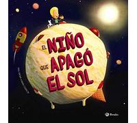 El niño que apagó el Sol (Castellano - A PARTIR DE 6 AÑOS - ÁLBUMES - Álbumes ilustrados)